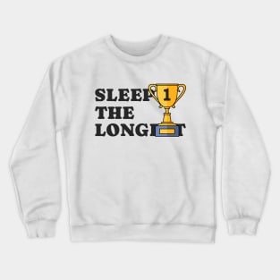 SLEEP THE LONGEST Crewneck Sweatshirt